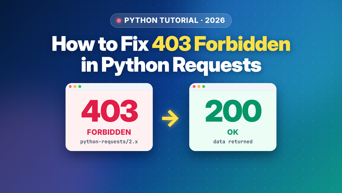 How to Fix 403 Forbidden Errors in Python Requests (2026)